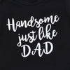 "Handsome Just Like Dad" 3 Piece Set
